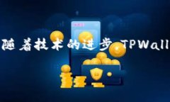 在讨论TPWallet的稳定性之前，让我们先认清一些核