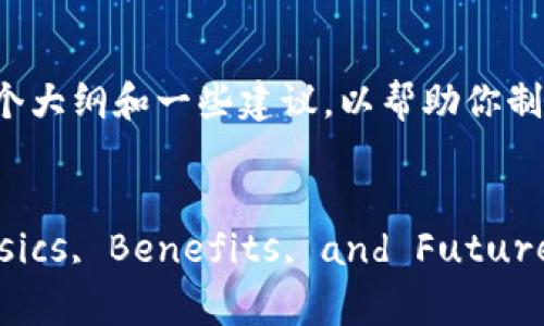 创建关于加密货币的英文PPT，以下是一个大纲和一些建议，以帮助你制作一份内容丰富且易于理解的演示文稿。

### 
Understanding Cryptocurrency: Basics, Benefits, and Future Trends